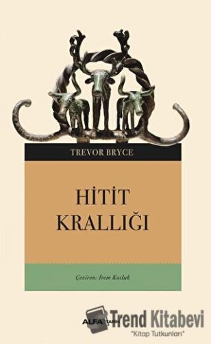 Hitit Krallığı - Trevor Bryce - Alfa Yayınları - Fiyatı - Yorumları - 