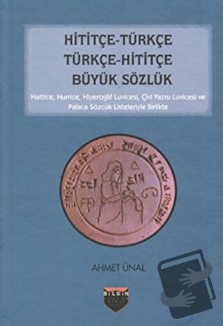 Hititçe - Türkçe Türkçe - Hititçe Büyük Sözlük - Ahmet Ünal - Bilgin K