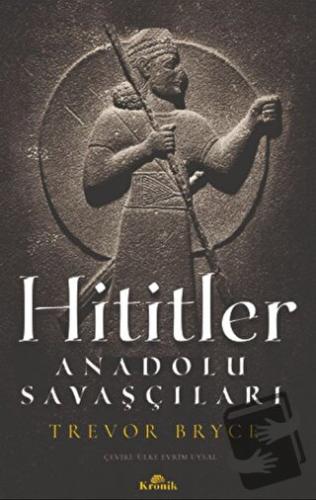 Hititler - Trevor Bryce - Kronik Kitap - Fiyatı - Yorumları - Satın Al