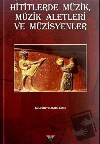 Hititlerde Müzik, Müzik Aletleri ve Müzisyenler - Gülgüney Masalcı Şah