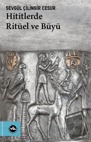 Hititlerde Ritüel ve Büyü - Sevgül Çilingir Cesur - Vakıfbank Kültür Y