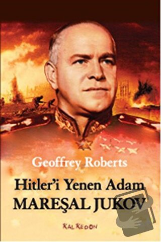 Hitler'i Yenen Adam Mareşal Jukov - Geoffrey Roberts - Kalkedon Yayınc