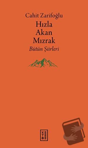 Hızla Akan Mızrak - Bütün Şiirleri - Cahit Zarifoğlu - Ketebe Yayınlar