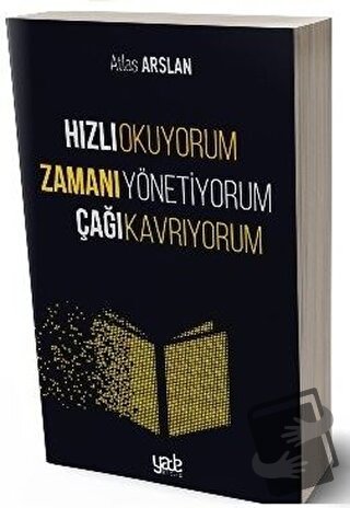 Hızlı Okuyorum Zamanı Yönetiyorum Çağı Kavrıyorum - Atlas Arslan - Yad