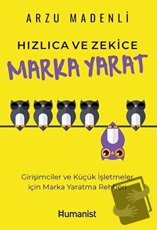 Hızlıca ve Zekice Marka Yarat - Arzu Madenli - Hümanist Kitap Yayıncıl