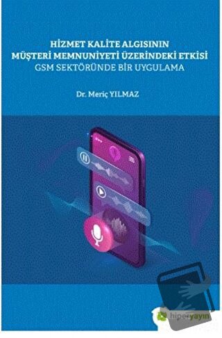 Hizmet Kalite Algısının Müşteri Memnuniyeti Üzerindeki Etkisi GSM Sekt