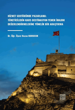 Hizmet Sektöründe Pazarlama: Tüketicilerin Kars Destinasyon Yemek İmaj