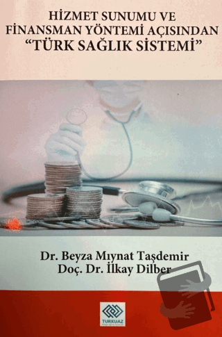 Hizmet Sunumu ve Finansman Yöntemi Açısından Türk Sağlık Sistemi - Bey