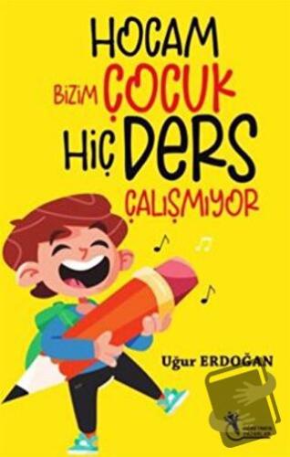 Hocam Bizim Çocuk Hiç Ders Çalışmıyor - Uğur Erdoğan - Öğretmen Yazarl