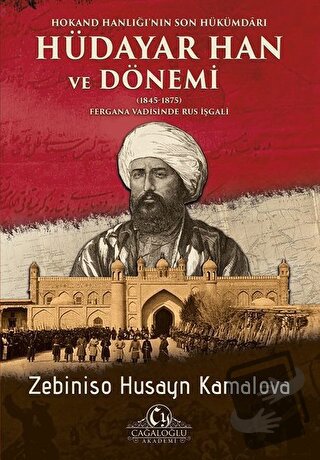 Hokand Hanlığı’nın Son Hükümdarı Hüdayar Han ve Dönemi - Zebiniso Husa