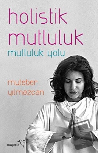 Holistik Mutluluk - Muteber Yılmazcan - Müptela Yayınları - Fiyatı - Y