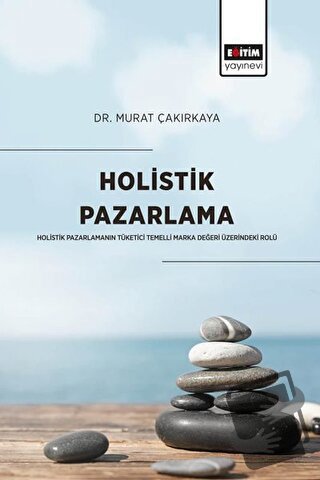 Holistik Pazarlama - Murat Çakırkaya - Eğitim Yayınevi - Bilimsel Eser