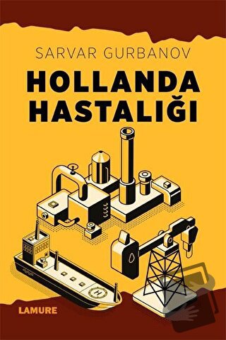 Hollanda Hastalığı - Sarvar Gurbanov - Lamure Yayınları - Fiyatı - Yor