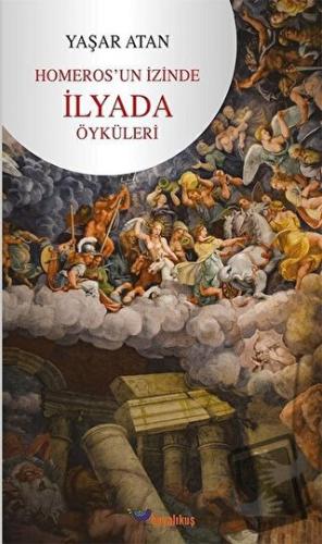 Homeros’un İzinde İlyada Öyküleri - Yaşar Atan - Boyalıkuş Yayınları -