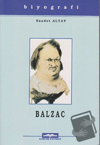 Honore De Balzac Hayatı Sanatı ve Eserleri - Saadet Altay - Kastaş Yay