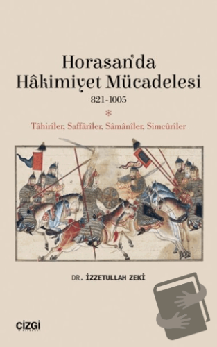 Horasan’da Hakimiyet Mücadelesi 821-1005 - İzzetullah Zeki - Çizgi Kit