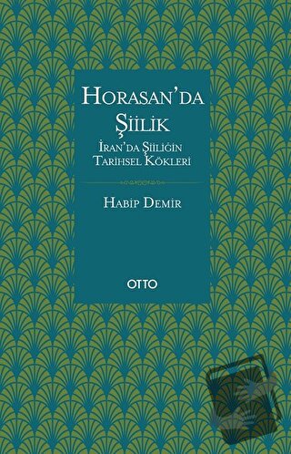 Horasan’da Şiilik - Habip Demir - Otto Yayınları - Fiyatı - Yorumları 