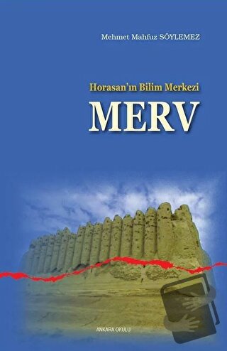 Horasan’ın Bilim Merkezi Merv - Mehmet Mahfuz Söylemez - Ankara Okulu 