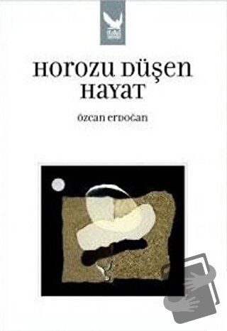 Horozu Düşen Hayat - Özcan Erdoğan - İkaros Yayınları - Fiyatı - Yorum