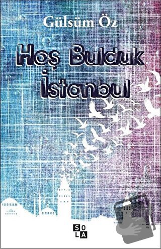 Hoş Bulduk İstanbul - Gülsüm Öz - Sola Unitas - Fiyatı - Yorumları - S