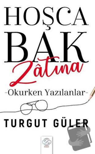 Hoşca Bak Zatına - Okurken Yazılanlar - Turgut Güler - Post Yayınevi -