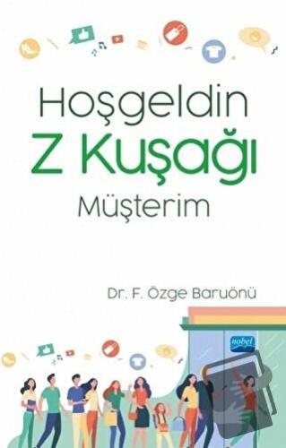 Hoşgeldin Z Kuşağı Müşterim - F. Özge Baruönü - Nobel Akademik Yayıncı