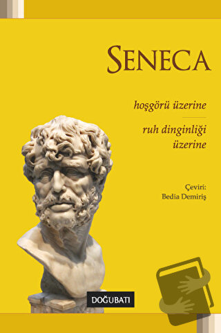 Hoşgörü Üzerine: Ruh Dinginliği Üzerine - Lucius Annaeus Seneca - Doğu