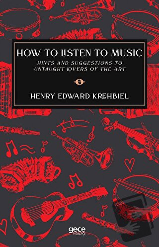 How To Listen To Music - Henry Edward Krehbiel - Gece Kitaplığı - Fiya