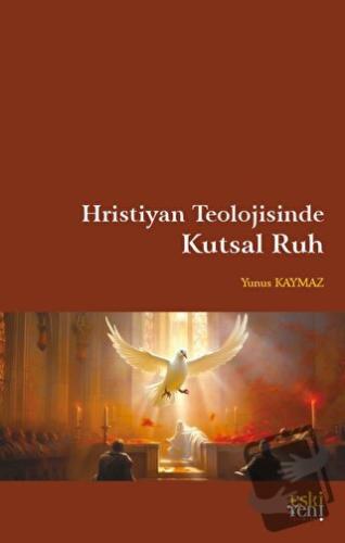 Hristiyan Teolojisinde Kutsal Ruh - Yunus Kaymaz - Eski Yeni Yayınları