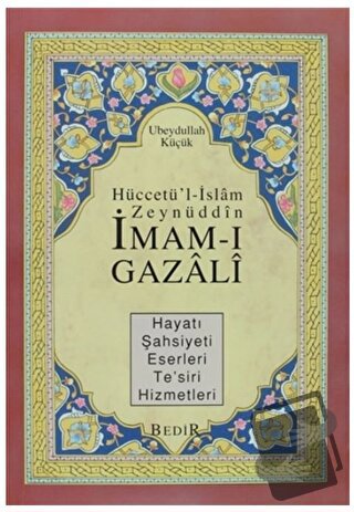 Hüccetü'l-İslam Zeynüddin İmam-ı Gazali - Ubeydullah Küçük - Bedir Yay