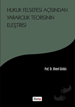 Hukuk Felsefesi Açısından Yararcılık Teorisinin Eleştirisi - Ahmet Gür