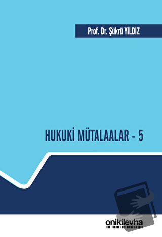 Hukuki Mütalaalar - 5 - Şükrü Yıldız - On İki Levha Yayınları - Fiyatı