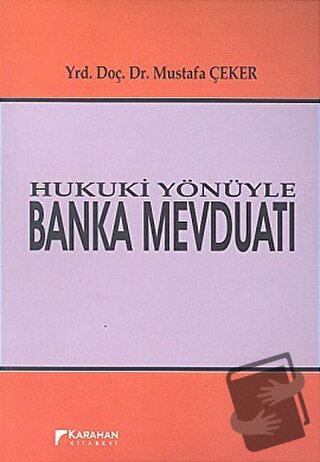 Hukuki Yönüyle Banka Mevduatı - Mustafa Çeker - Karahan Kitabevi - Fiy