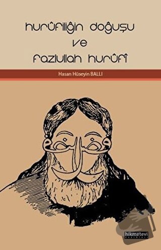 Hurufiliğin Doğuşu ve Fazlullah Hurufi - Hasan Hüseyin Ballı - Hikmete