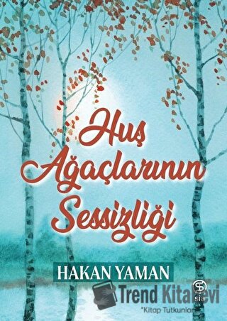 Huş Ağaçlarının Sessizliği - Hakan Yaman - Sia Kitap - Fiyatı - Yoruml