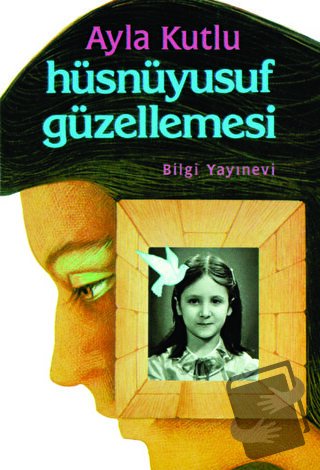 Hüsnüyusuf Güzellemesi - Ayla Kutlu - Bilgi Yayınevi - Fiyatı - Yoruml