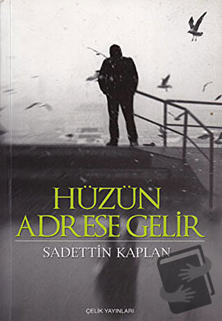 Hüzün Adrese Gelir - Sadettin Kaplan - Çelik Yayınevi - Fiyatı - Yorum