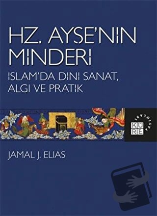 Hz. Ayşe’nin Minderi - Jamal J. Elias - Küre Yayınları - Fiyatı - Yoru