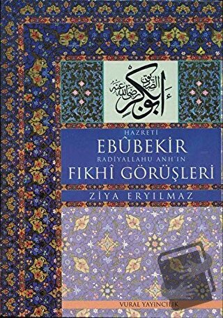 Hz. Ebubekir Radiyallahu Anh'ın Fıkhi Görüşleri (Ciltli) - Ziya Eryılm