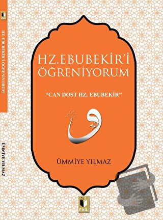 Hz. Ebubekir'i Öğreniyorum - Ümmiye Yılmaz - Ehil Yayınları - Fiyatı -