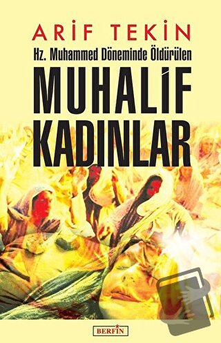 Hz. Muhammed Döneminde Öldürülen Muhalif Kadınlar - Arif Tekin - Berfi