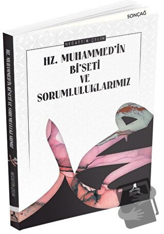 Hz. Muhammed’in Bi’seti ve Sorumluluklarımız - Necattin Çelik - Sonçağ