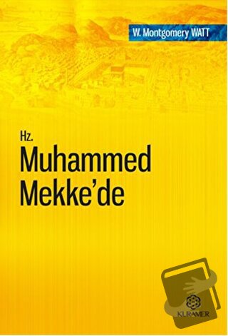 Hz. Muhammed Mekke’de - W. Montgomery Watt - Kuramer Yayınları - Fiyat