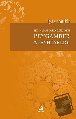 Hz. Muhammed Özelinde Peygamber Aleyhtarlığı - İlyas Canikli - Fecr Ya