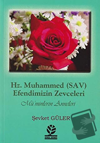 Hz. Muhammed (SAV) - Efendimizin Zevceleri - Şevket Güler - Gonca Yayı