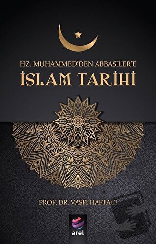 Hz Muhammed'den Abbasiler'e İslam Tarihi - Vasfi Haftacı - Arel Kitap 