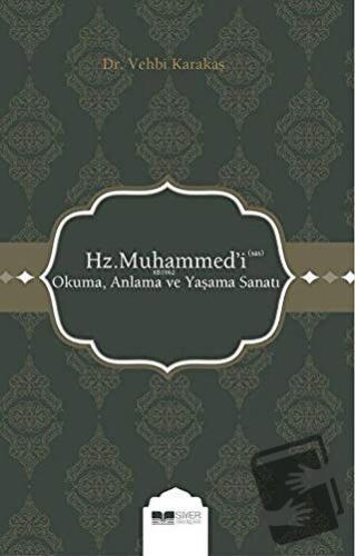 Hz. Muhammed'i (s.a.s) Okuma Anlama ve Yaşama Sanatı - Vehbi Karakaş -