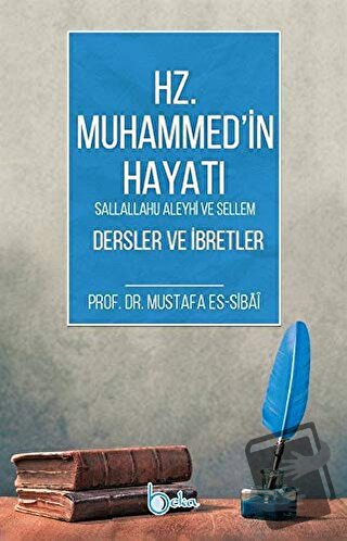 Hz. Muhammed'in Hayatı Dersler ve İbretler - Mustafa es-Sibai - Beka Y