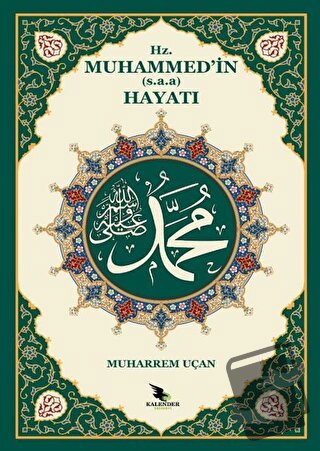 Hz. Muhammed'in (s.a.a.) Hayatı - Muharrem Uçan - Kalender Yayınevi - 