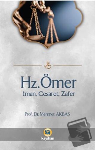 Hz. Ömer - İman, Cesaret, Zafer - Mehmet Akbaş - Kayıhan Yayınları - F